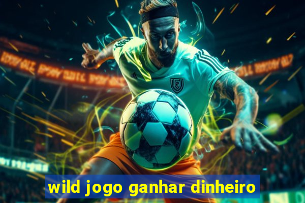 wild jogo ganhar dinheiro